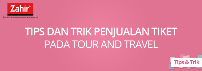 Tips Dan Trik Penjualan Tiket Pada Tour And Travel Zahir Accounting Surabaya 8103