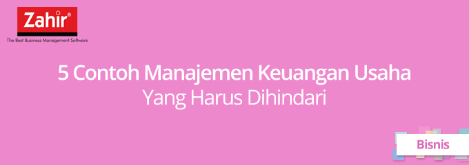 Contoh Manajemen Keuangan Usaha Yang Harus Dihindari