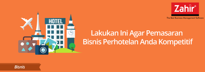 jelaskan peningkatan munculnya peluang usaha Lakukan Ini Agar Pemasaran Bisnis Perhotelan Anda Kompetitif