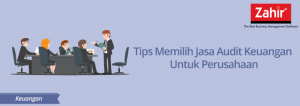 Tips Memilih Jasa Audit Keuangan Untuk Perusahaan