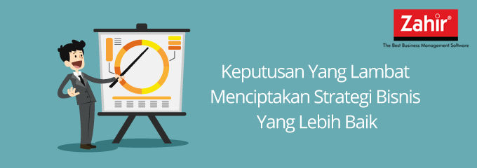 Keputusan yang lambat menciptakan strategi bisnis yang lebih baik