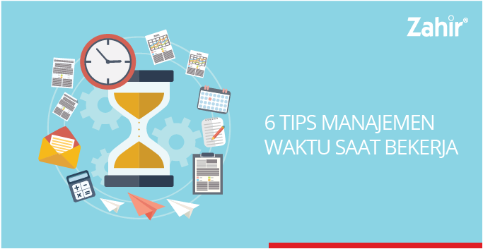 6 Tips Manajemen Waktu Saat Bekerja - Zahir