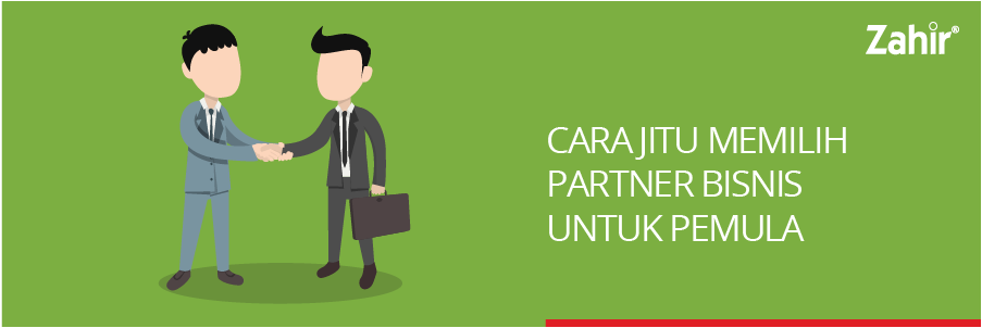 CARA JITU MEMILIH PARTNER BISNIS UNTUK PEMULA - Zahir