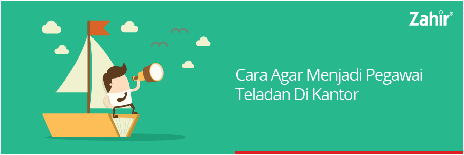 CARA AGAR MENJADI PEGAWAI TELADAN DI KANTOR - Zahir 