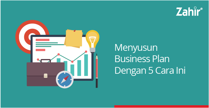 Menyusun Business Plan Dengan 5 Cara Ini - Zahir