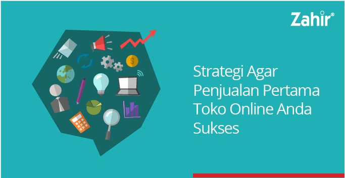 STRATEGI AGAR PENJUALAN PERTAMA TOKO ONLINE ANDA SUKSES - Zahir