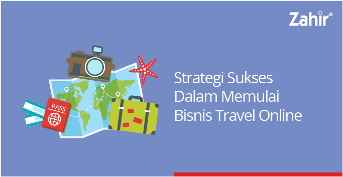 strategi hidup sukses STRATEGI SUKSES DALAM MEMULAI BISNIS TRAVEL ONLINE Zahir 