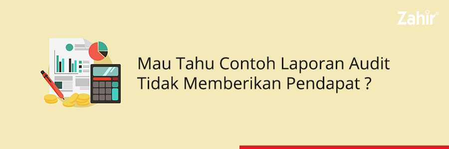 Mau Tahu Contoh Laporan Audit Tidak Memberikan Pendapat?