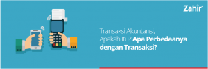 Transaksi Akuntansi, Apakah Itu? Apa Perbedaannya dengan Transaksi?