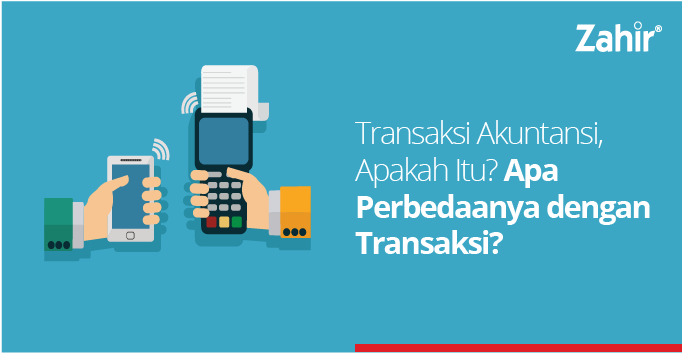 Transaksi Akuntansi, Apakah Itu? Apa Perbedaanya dengan 