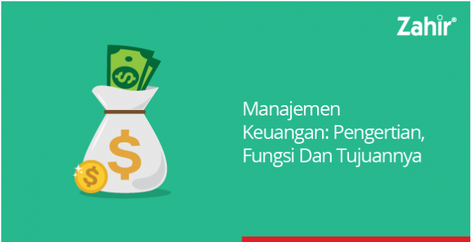 Manajemen Keuangan Pengertian Fungsi Dan Tujuannya Zahir Riset