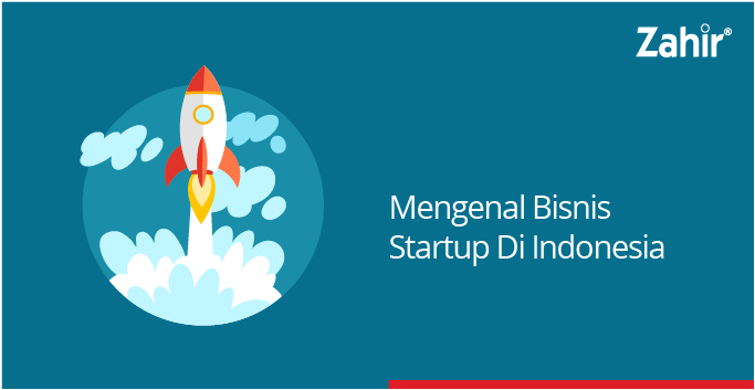 MENGENAL BISNIS STARTUP DI INDONESIA - Zahir