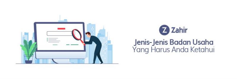 Jenis-Jenis Badan Usaha Yang Harus Anda Ketahui - Zahir