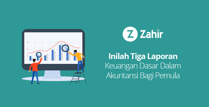 Inilah Tiga Laporan Keuangan Dasar-03 - Zahir Accounting Blog