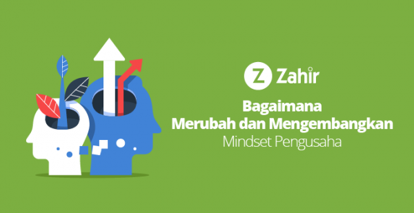 Bagaimana Merubah Dan Mengembangkan Mindset Pengusaha - Zahir