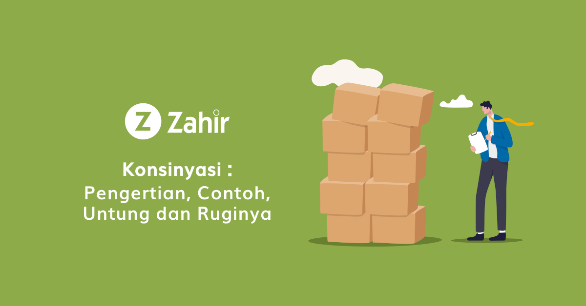 Konsinyasi: Pengertian, Contoh, Untung Dan Ruginya - Zahir