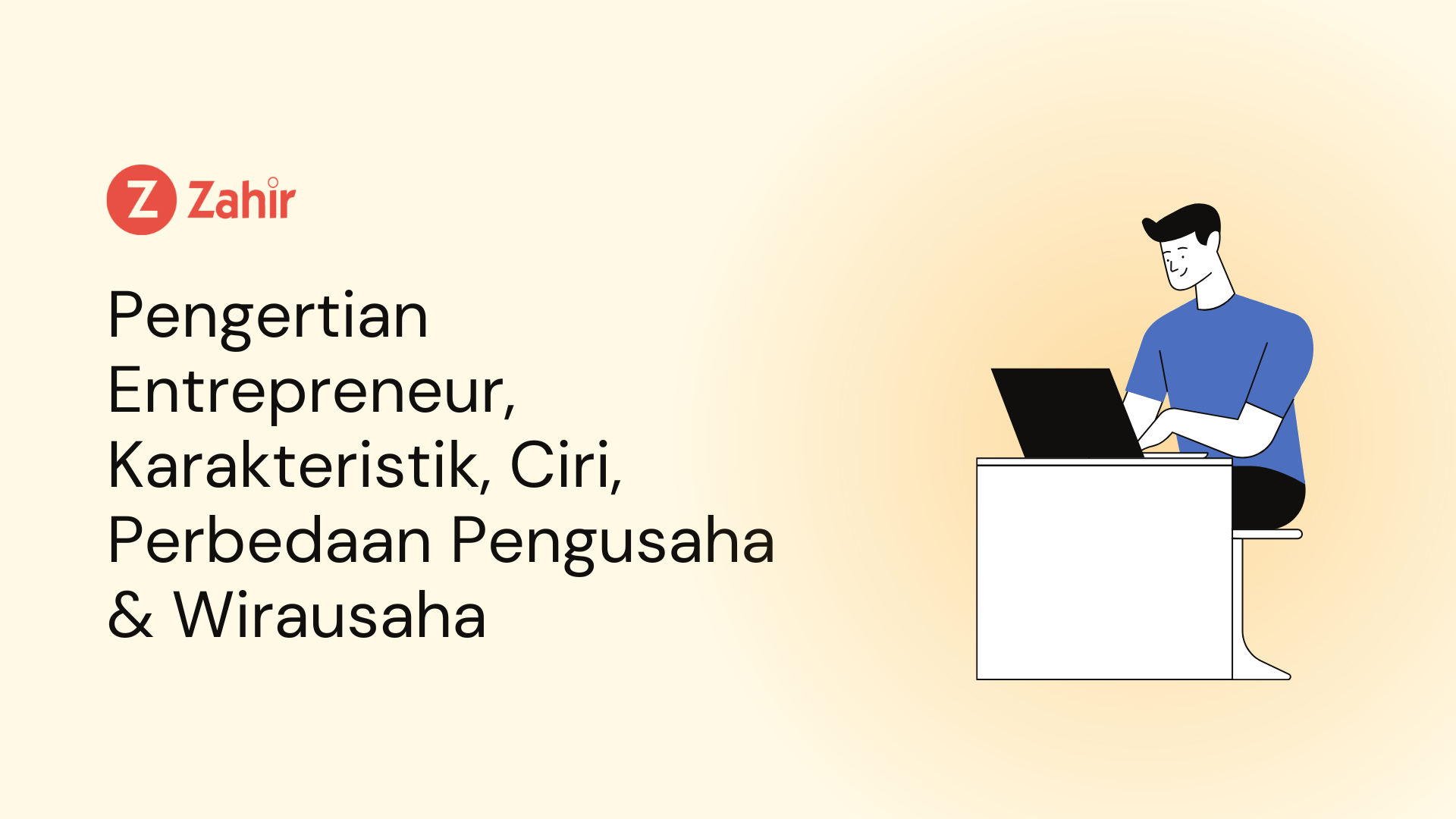 Pengertian Entrepreneur, Karakteristik, Ciri, Perbedaan Pengusaha & Wirausaha