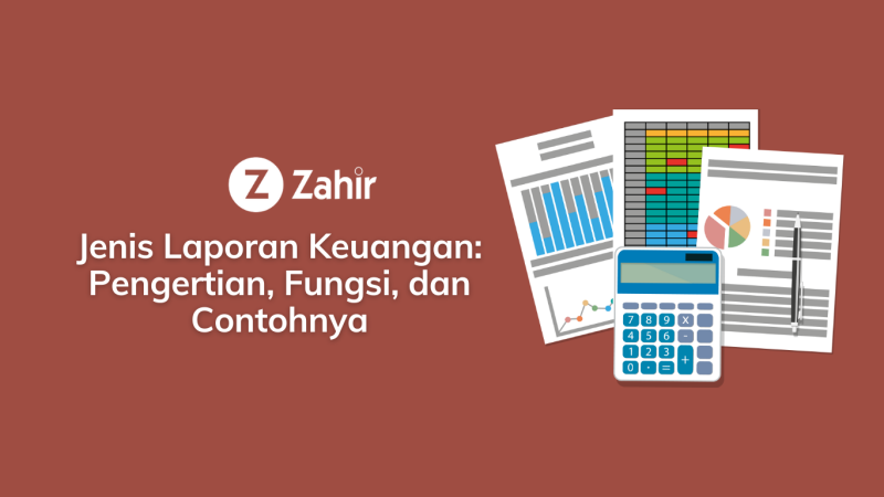 5 Jenis Laporan Keuangan: Pengertian, Fungsi, Dan Contohnya - Zahir